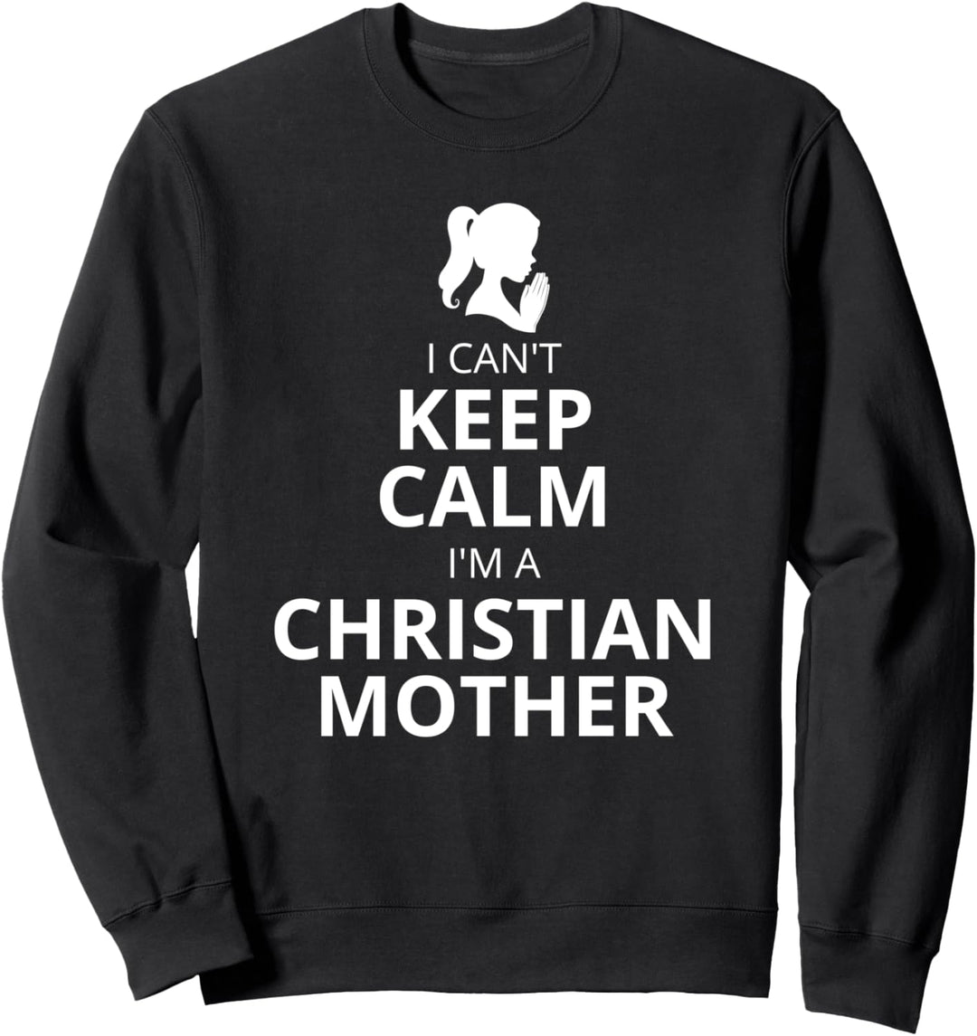 Ich kann nicht ruhig bleiben ich bin eine christliche Mutter Sweatshirt