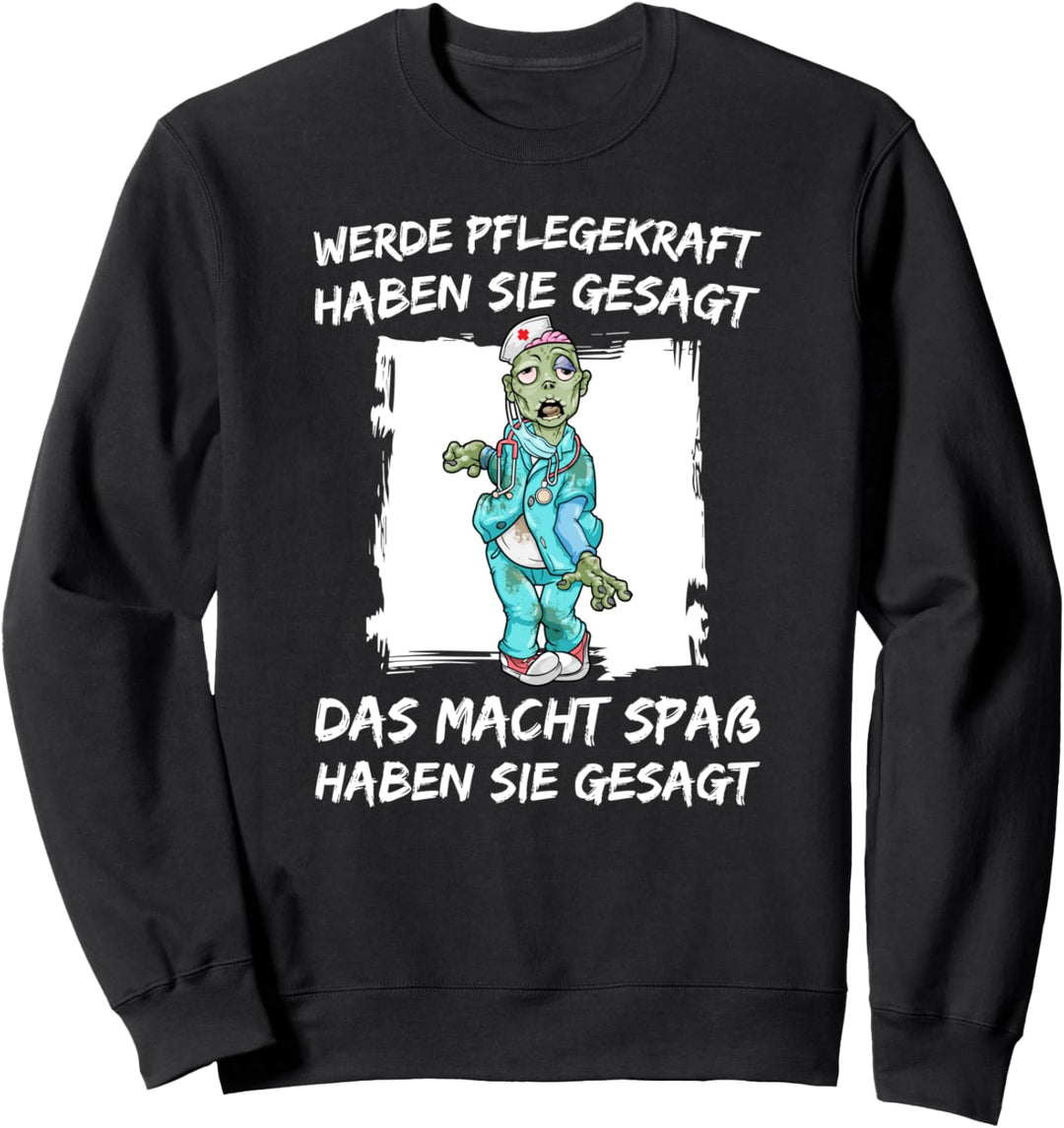 Werde Pflegekraft Haben Sie Gesagt Das Macht Spass Sweatshirt