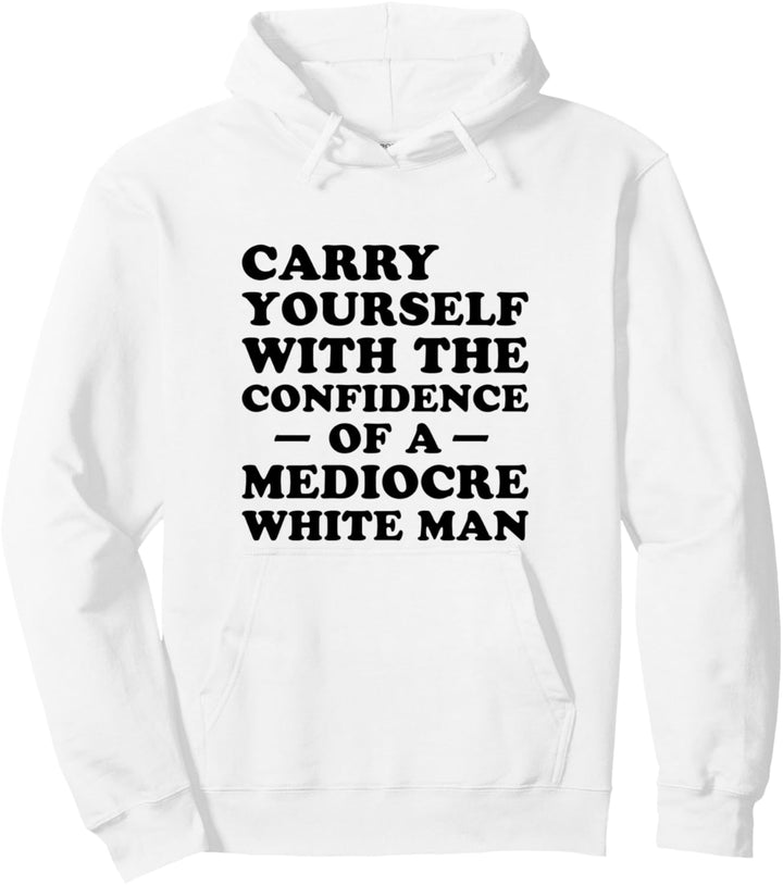 Tragen Sie sich mit dem Vertrauen eines mittelmässigen weissen Mannes Pullover Hoodie