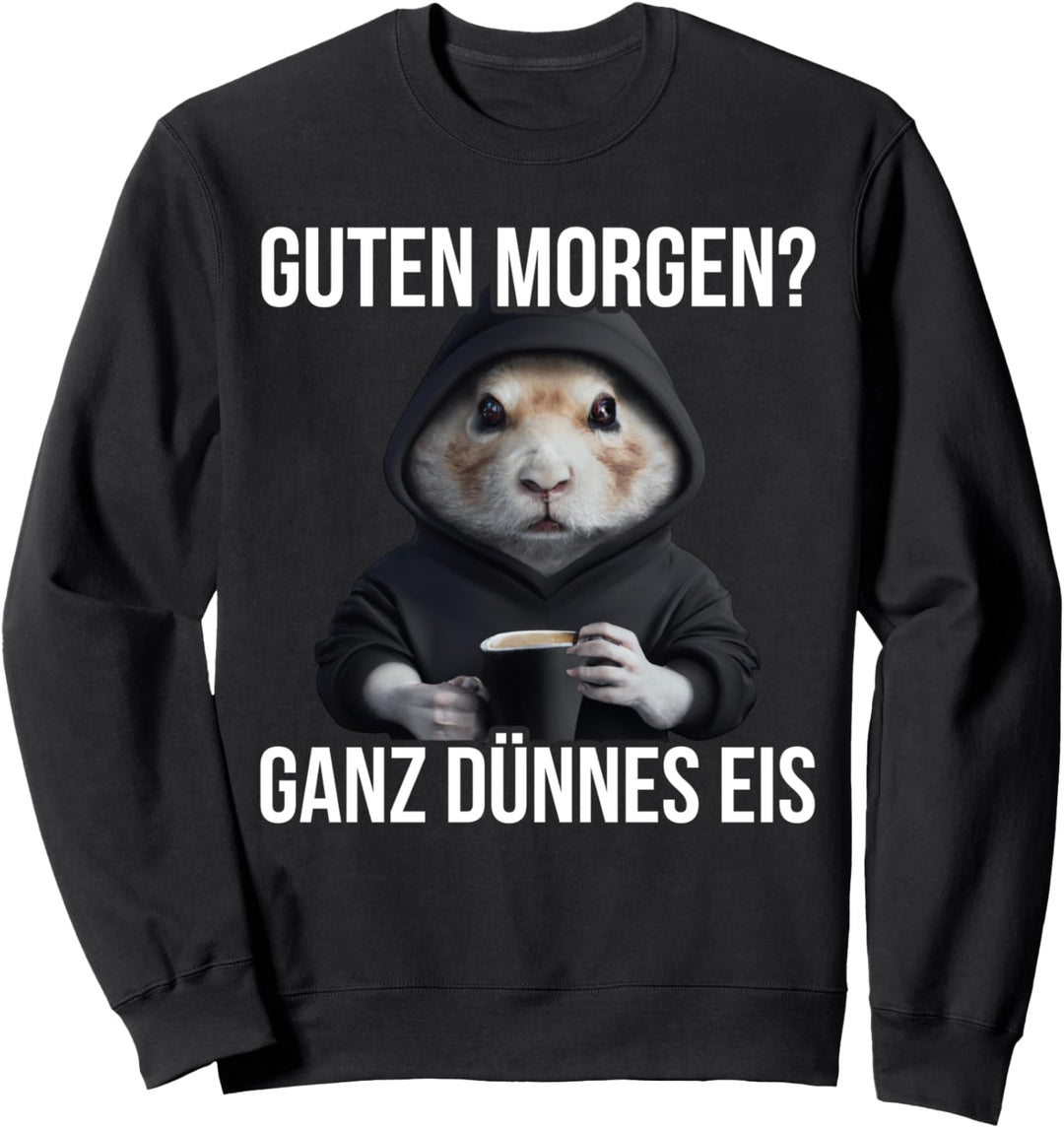 Hamster Kaffee Morgenmenschen Guten Morgen Ganz Dünnes Eis Sweatshirt