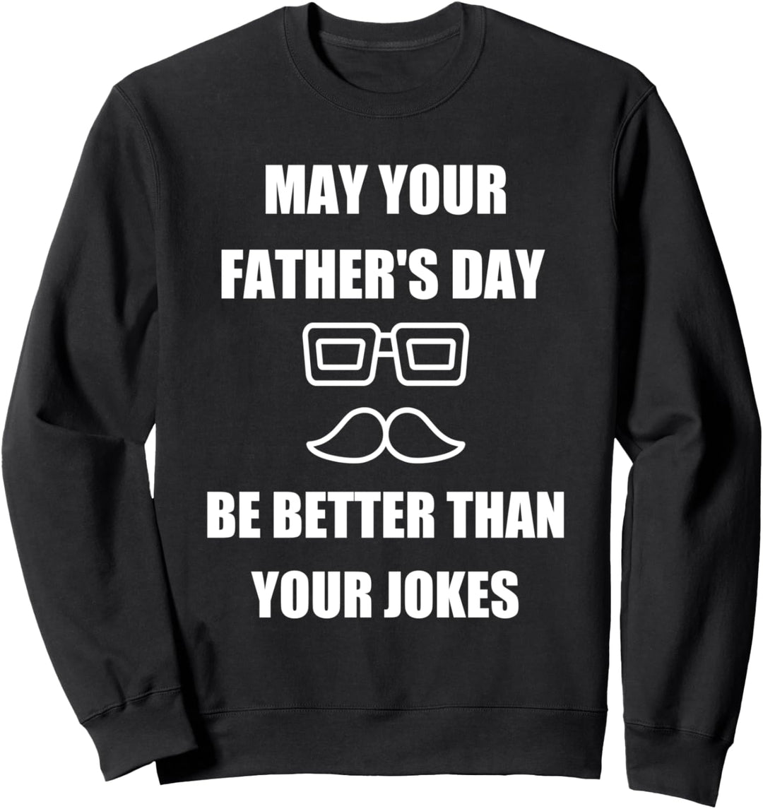 Möge dein Vatertag besser sein als deine Witze Sweatshirt