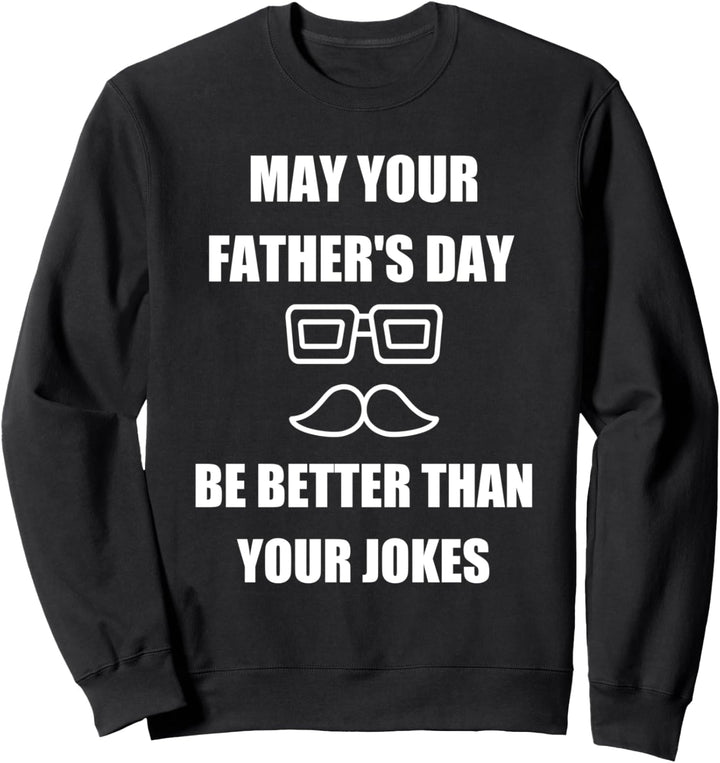Möge dein Vatertag besser sein als deine Witze Sweatshirt