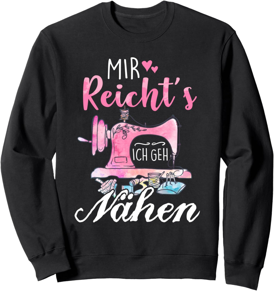 Mir Reicht's Ich geh Nähen Sweatshirt