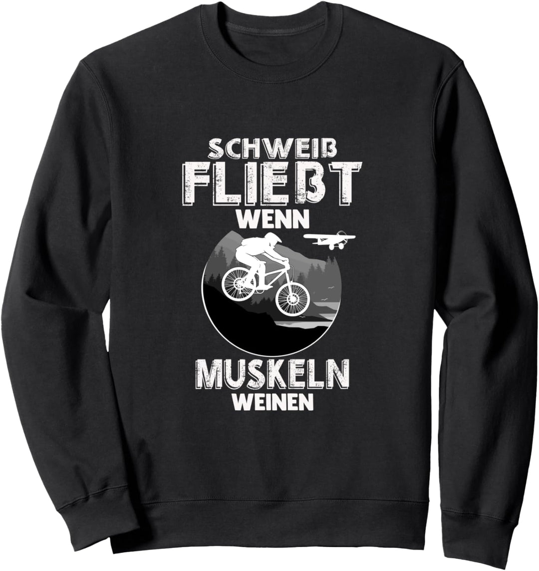 Schweiss fliesst wenn Muskeln weinen Biker Downhill Fahrrad Sweatshirt