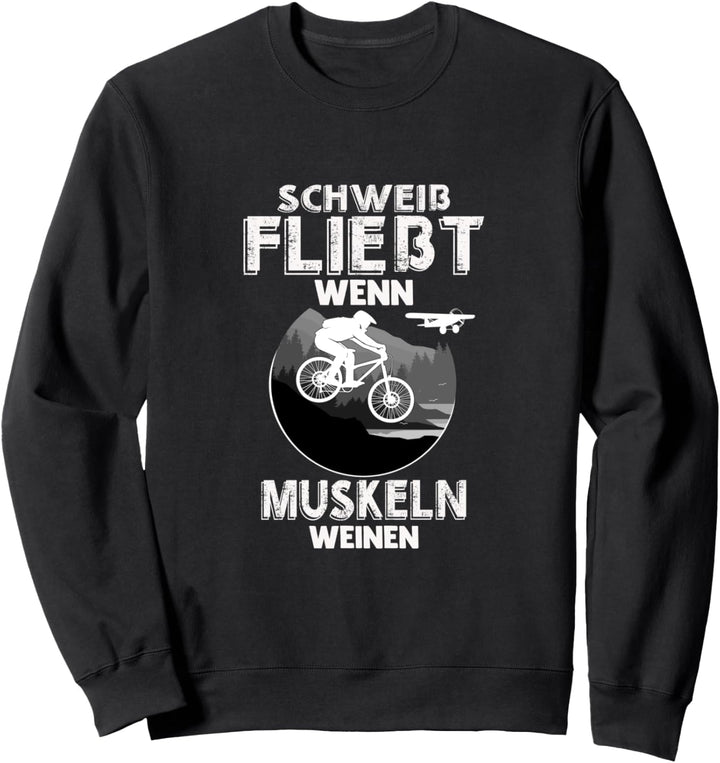 Schweiss fliesst wenn Muskeln weinen Biker Downhill Fahrrad Sweatshirt