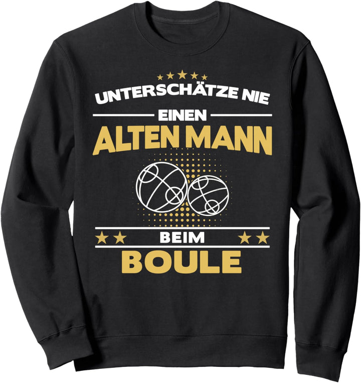 Boule Boccia Bosseln Pétanque Boules Sport Alter Mann Spruch Sweatshirt