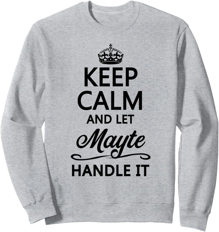 KEEP CALM and let MAYTE Handle It | Funny Name Gift - Sweatshirt
