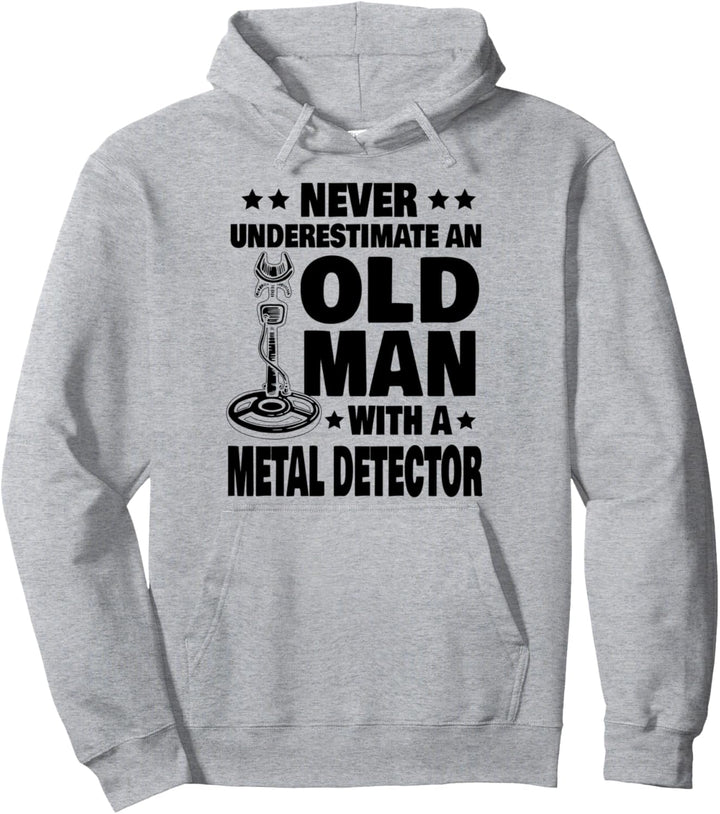 Never Underestimate an Old Man with a Metal Detector Dad Pullover Hoodie