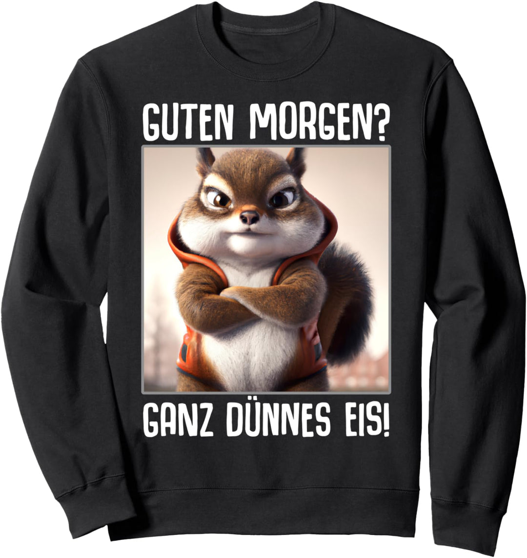 Guten Morgen? Ganz dünnes Eis! Kaffee Spruch Lustig Geschenk Sweatshirt