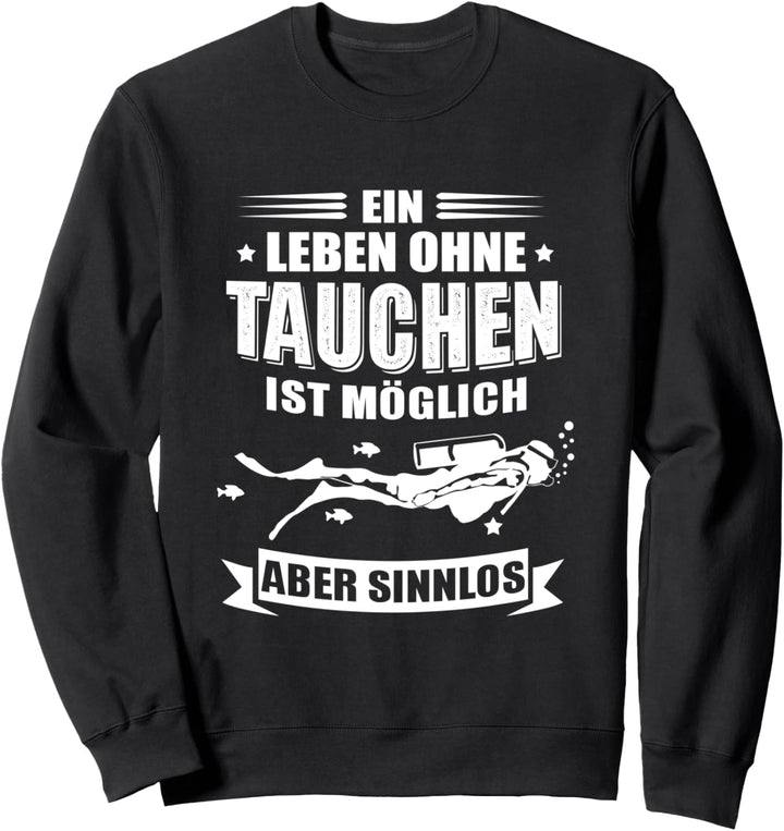 Ein Leben ohne Tauchen ist möglich aber Sinnlos - Taucher Sweatshirt