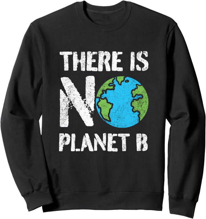 There is No Planet B Earth Day Sweatshirt