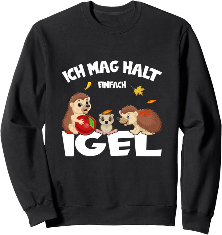 Igel Ich Mag Halt Einfach Igel Ok süsser igel Sweatshirt