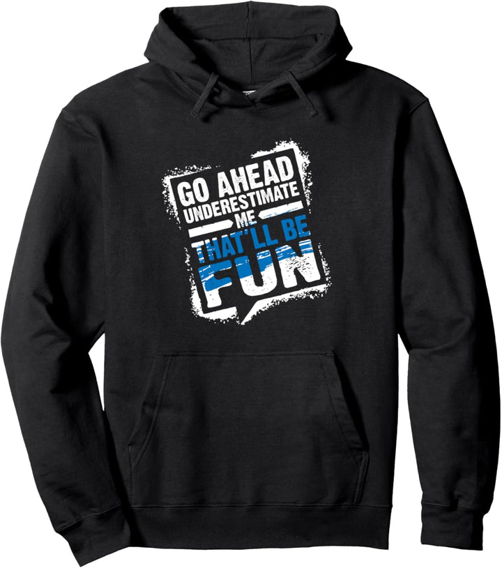 Go Ahead Underestimate Me That'll Be Fun Summer Gift Pullover Hoodie