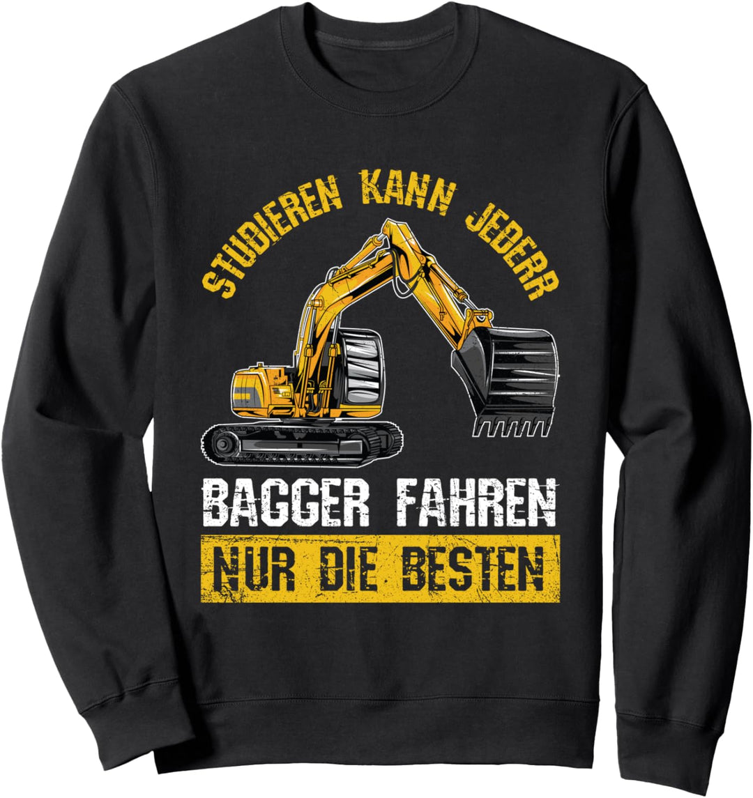 Studieren Kann Jeder Bagger Fahren Nur Die Besten Baustelle Sweatshirt