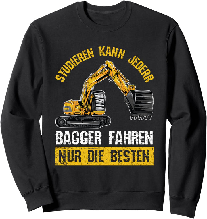 Studieren Kann Jeder Bagger Fahren Nur Die Besten Baustelle Sweatshirt