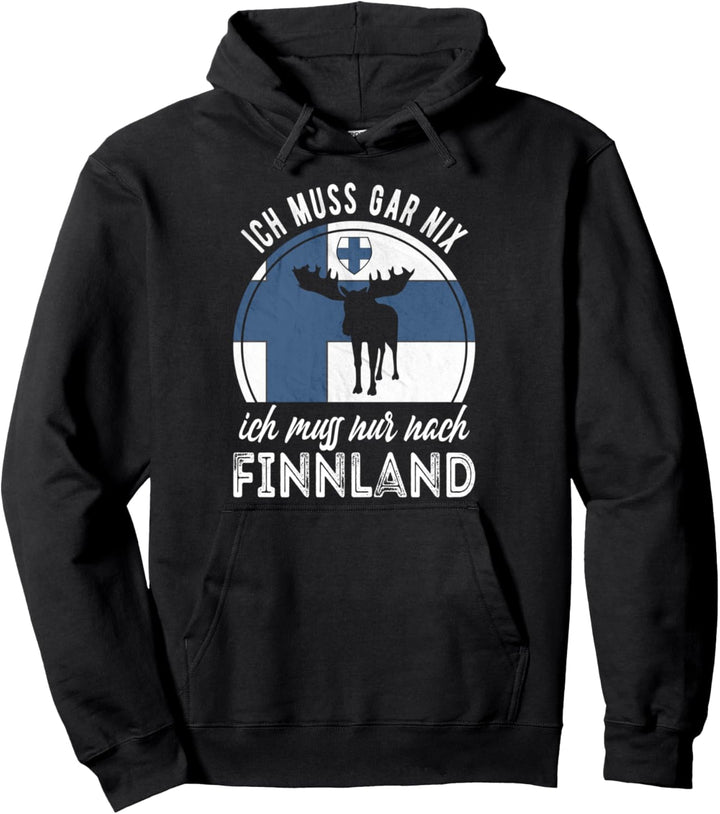 Ich muss gar nix ich muss nur nach Finnland Pullover Hoodie