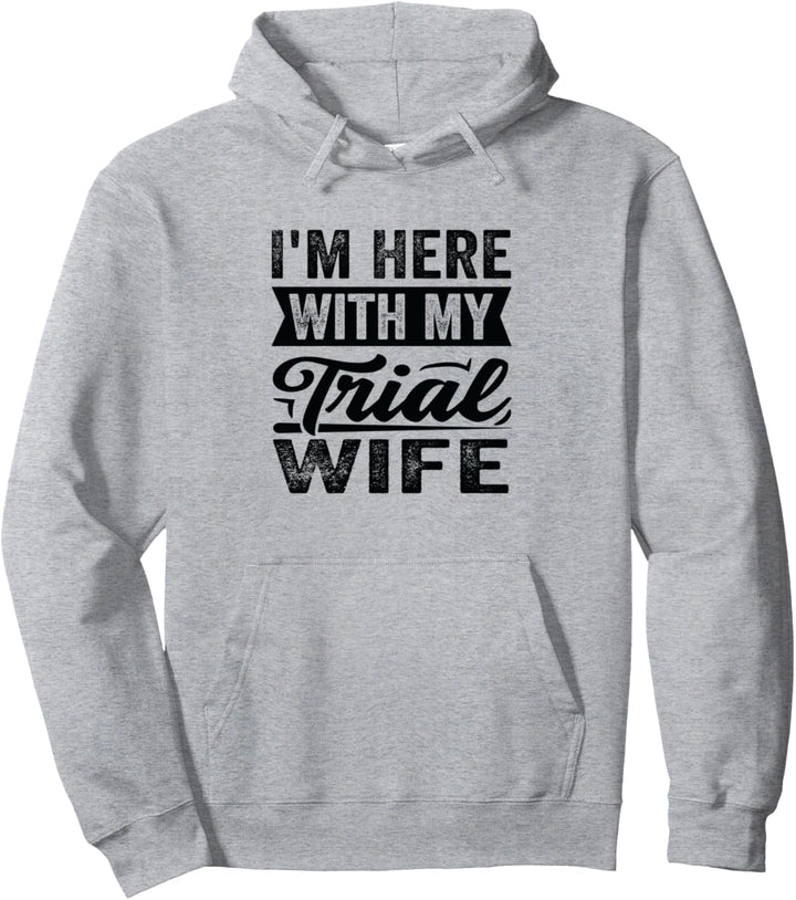 I'm Here With My Trial Wife Pullover Hoodie