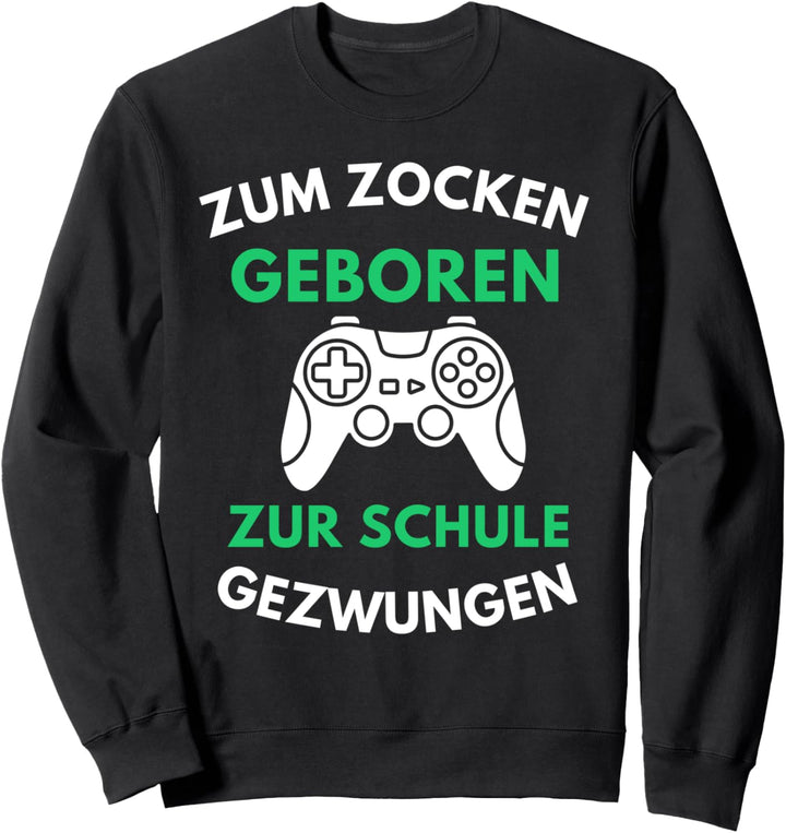 Zum Zocken Geboren Zur Schule Gezwungen Konsole Gaming Sweatshirt
