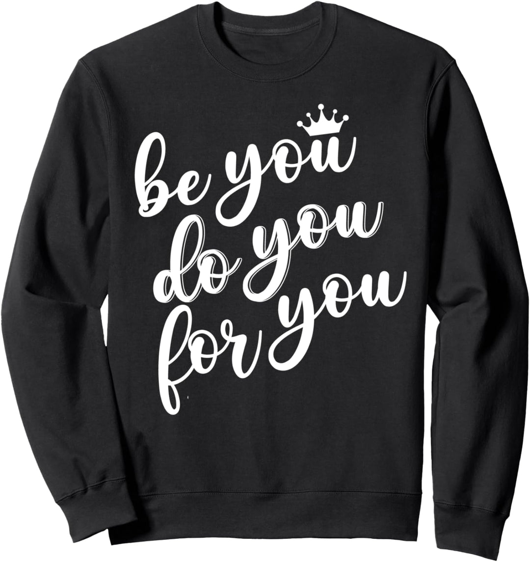 Be You Do You For You Tshirt,Be Your Own Kind of Beautiful Sweatshirt