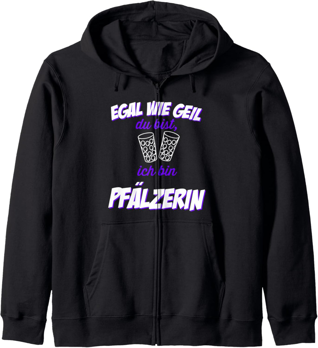 Egal wie geil du bist - Ich bin Pfälzerin Pfalz Weinstrasse Kapuzenjacke