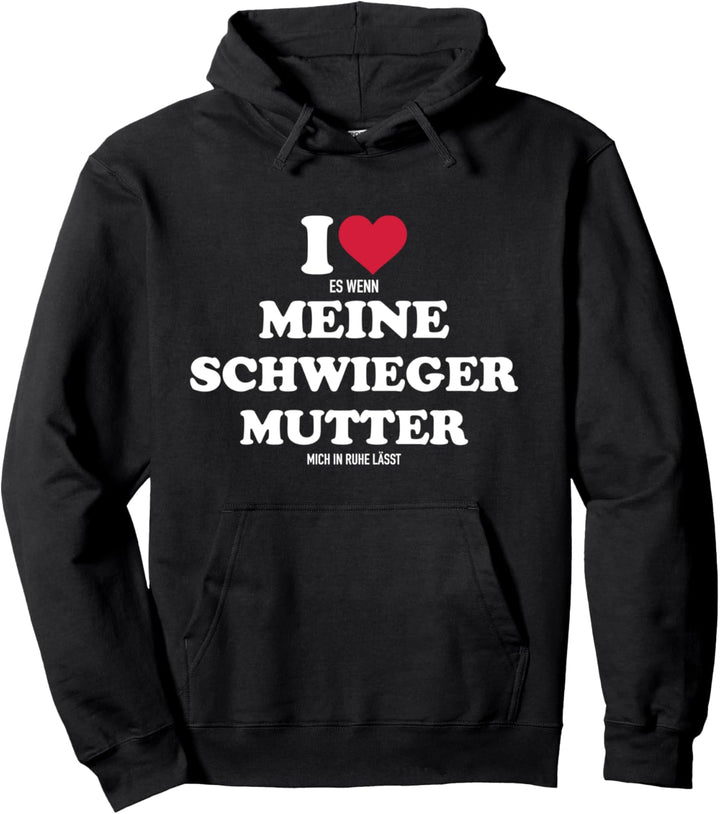 Ich liebe es wenn meine Schwiegermutter mich in Ruhe lässt Pullover Hoodie
