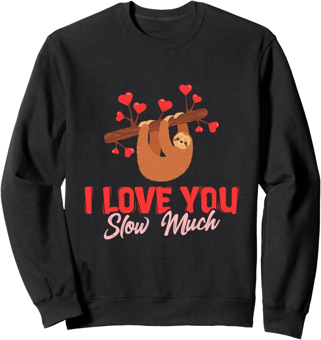 I Love You Slooow Much Cute Sloth Valentines Day Gift Sweatshirt