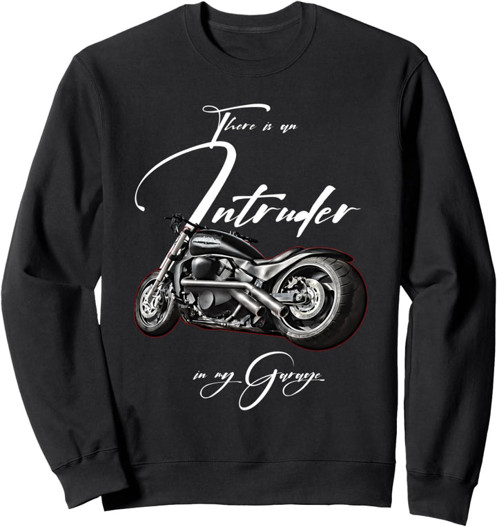 Intruder in the Garage,Biker,Motorcycle,Chopper,Muscle Bike Sweatshirt