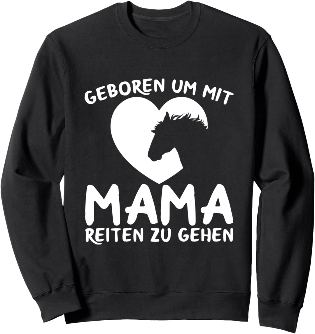 Geboren Um Mit Mama Reiten Zu Gehen Reiter Pferde Spruch Sweatshirt