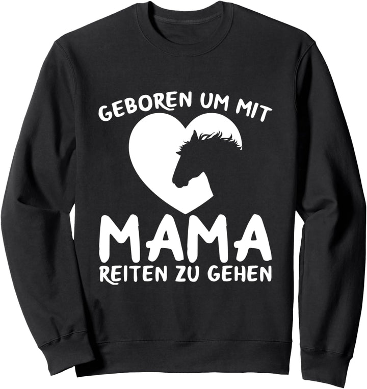 Geboren Um Mit Mama Reiten Zu Gehen Reiter Pferde Spruch Sweatshirt