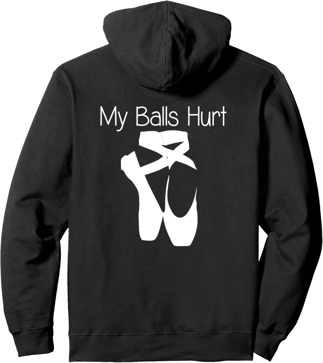 Balletttänzerin Geschenke – My Balls Hurt Lustige Ballerina Tanzen Pullover Hoodie