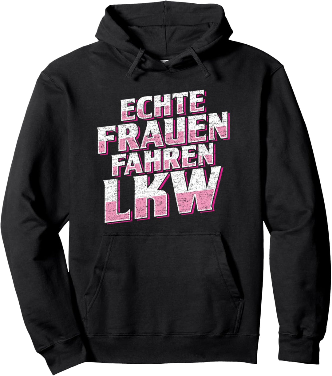 Echte Frauen fahren LKW - Lustiges LKW Pullover Hoodie