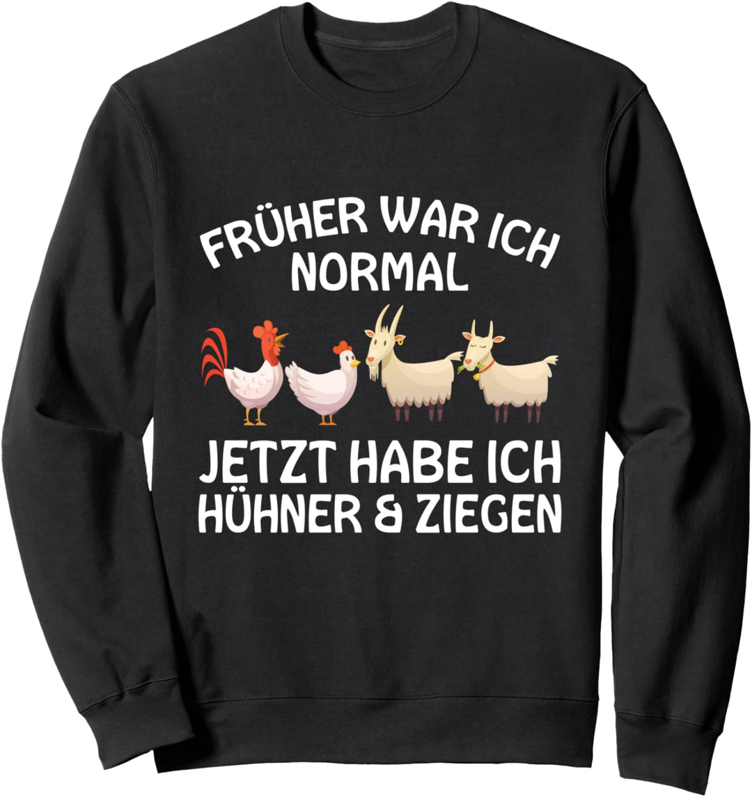 Früher War Ich Normal Jetzt Habe Ich Hühner Und Ziegen Bauer Sweatshirt