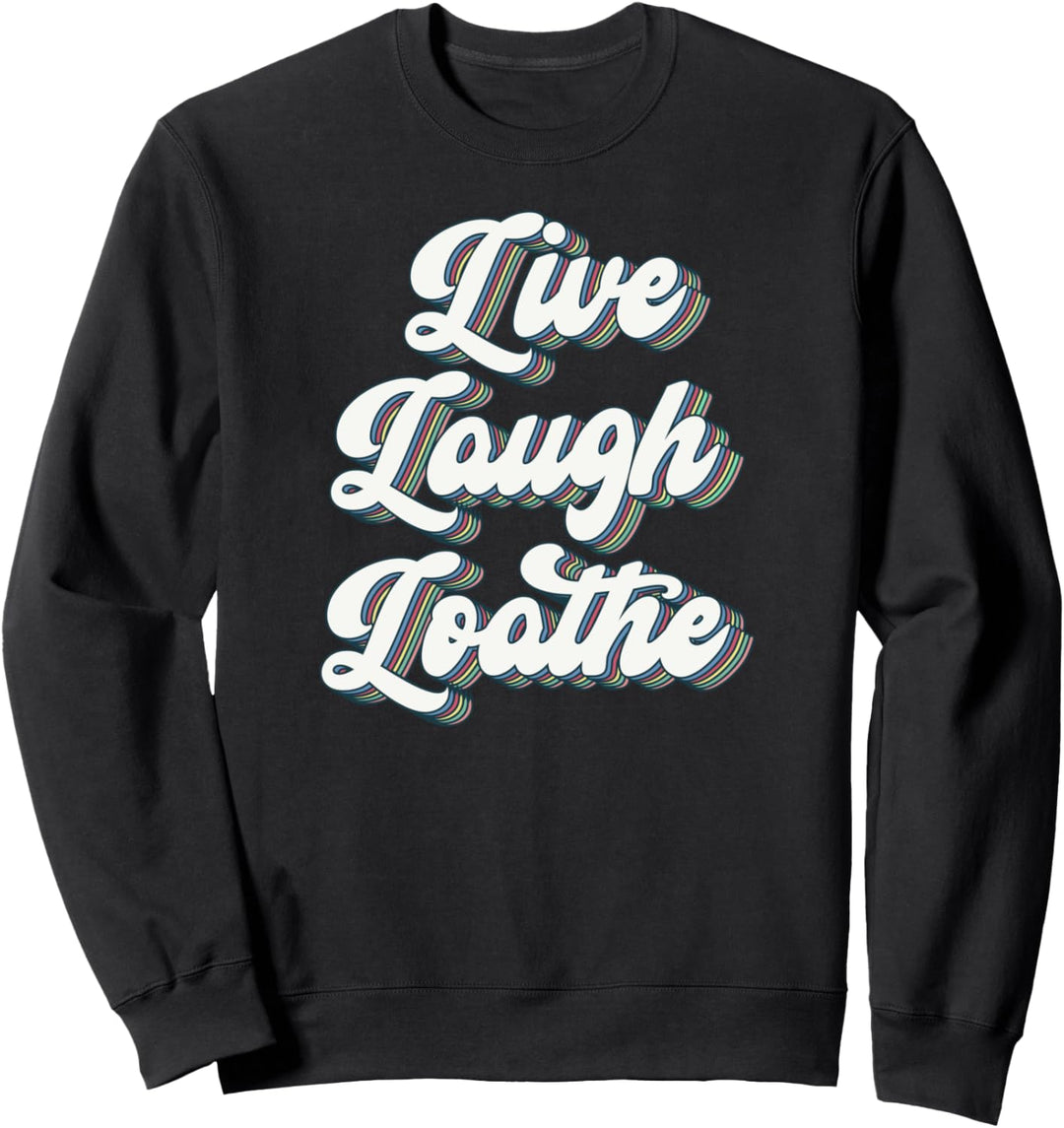 Live Lachen Loathe - Lustiger Hass Sweatshirt