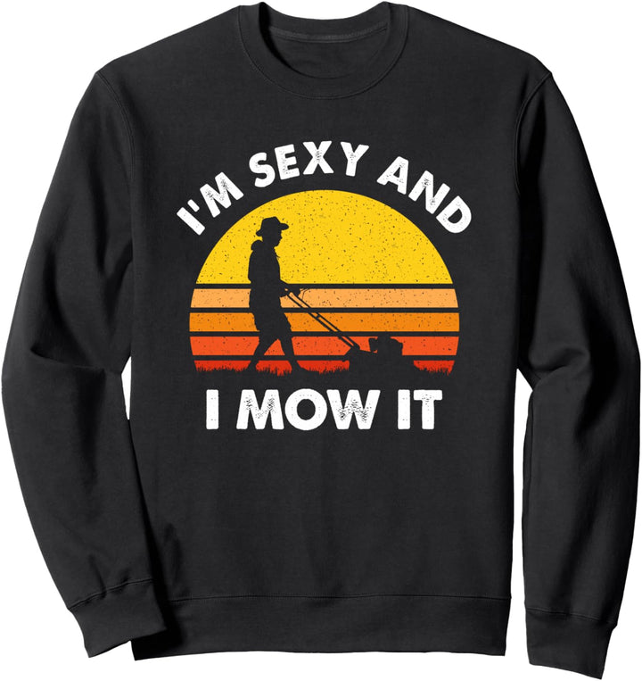 I'm Sexy And I Mow It - Rasenmäher - Hausmeister Hauswart Sweatshirt