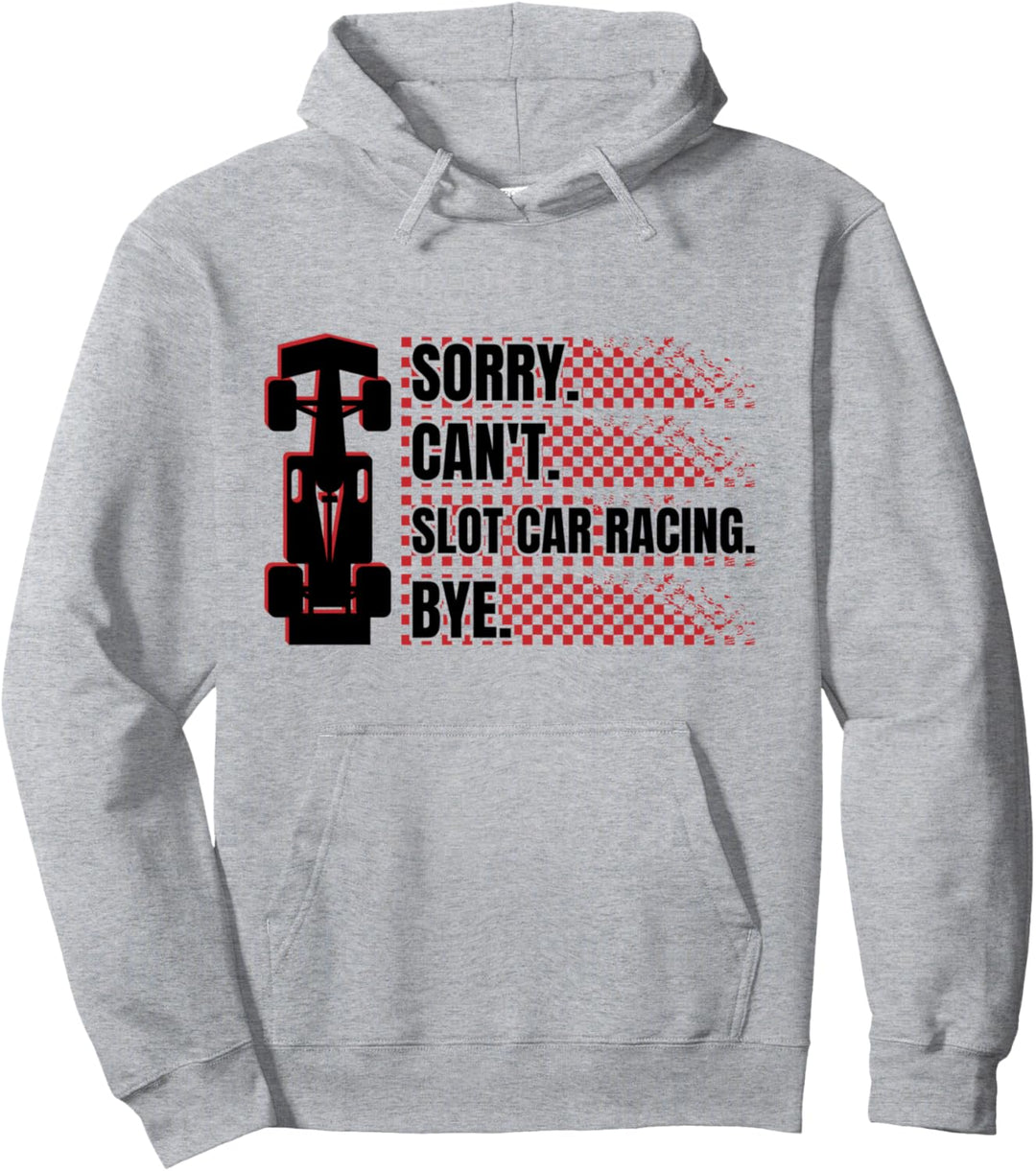 Slotrace Wortspiel Sorry Can`t Slot Car Racing Bye Slotcars Pullover Hoodie