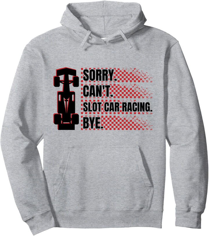 Slotrace Wortspiel Sorry Can`t Slot Car Racing Bye Slotcars Pullover Hoodie