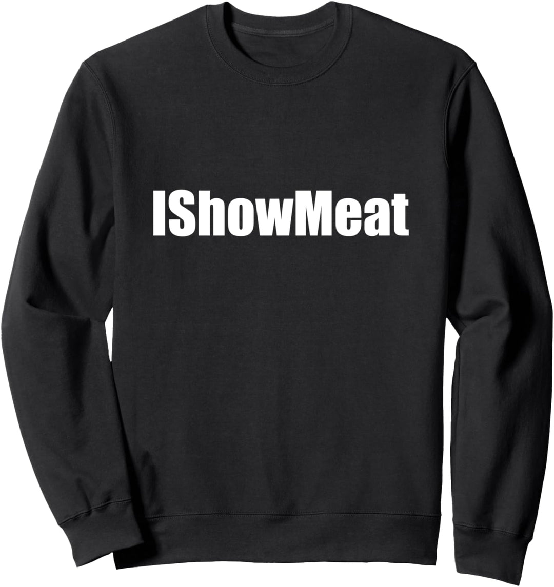 IShowMeat Lustige Witz ich zeigen Sweatshirt