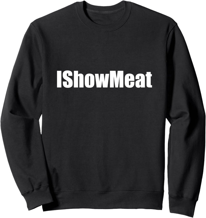 IShowMeat Lustige Witz ich zeigen Sweatshirt