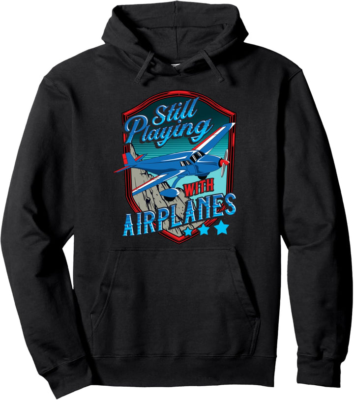 Still Playing With Airplanes Funny Pilot Flying Pun Pullover Hoodie