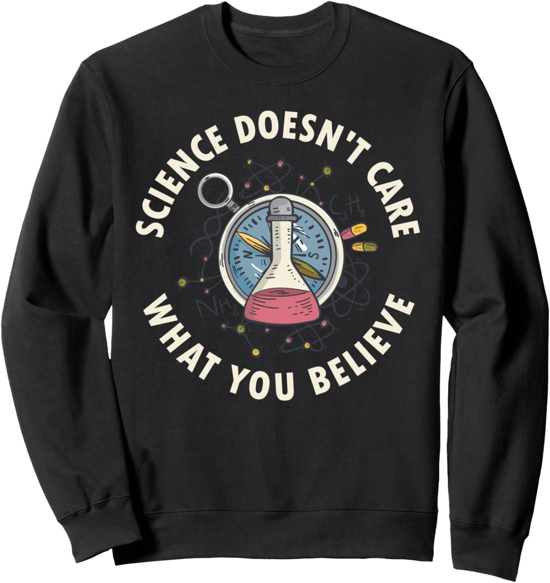 Science Doesnt Care What You Believe Sweatshirt