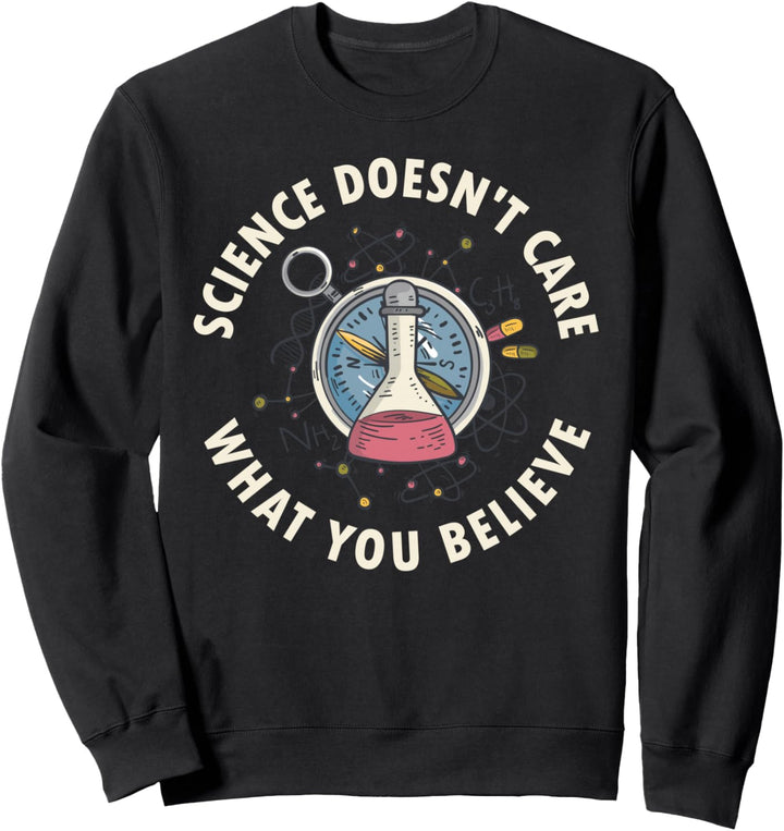 Science Doesnt Care What You Believe Sweatshirt
