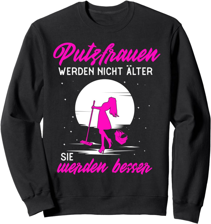 Putzfrauen werden besser Geschenkidee Reinigungskraft Sweatshirt