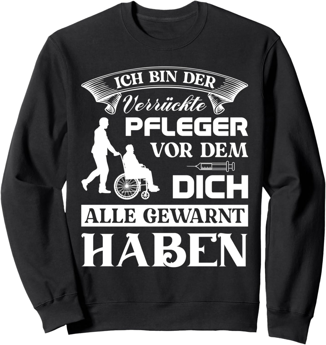 Pflegekraft Kasack Altenpfleger Ich bin der verrückte Pflege Sweatshirt