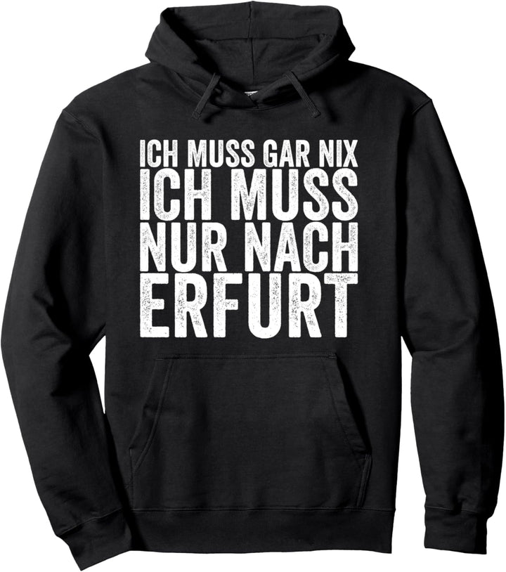 Ich Muss Gar Nix Ich Muss Nur Nach Erfurt Pullover Hoodie