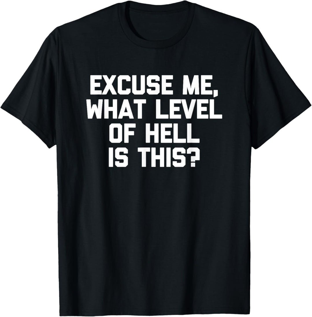 Excuse Me, What Level Of Hell Is This? T-Shirt Lustig Spruch T-Shirt