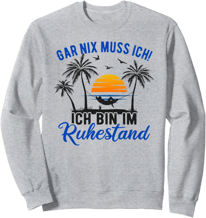 Gar Nix Muss Ich - Ich Bin Im Ruhestand Spruch Rentner Sweatshirt