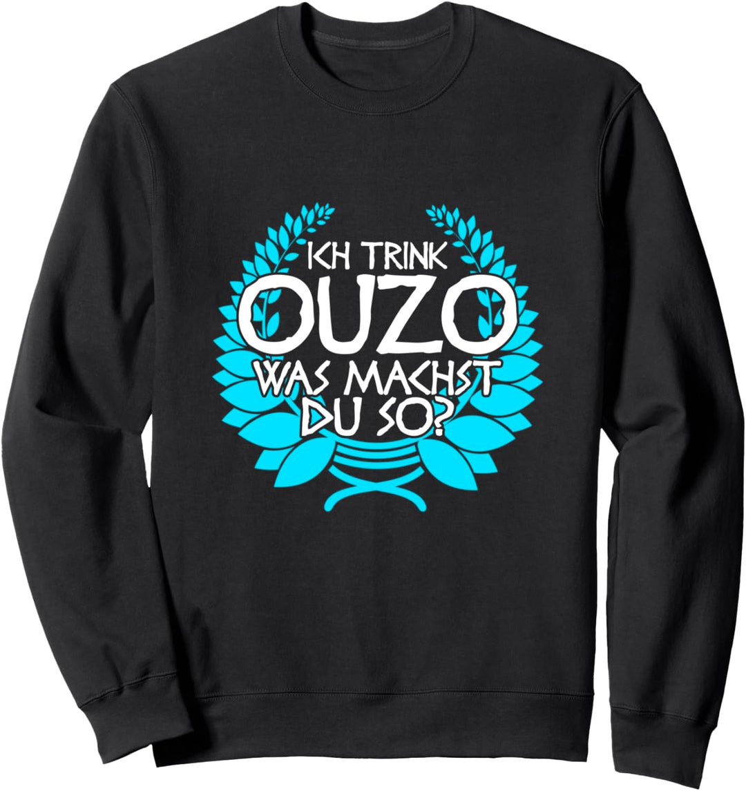 Grieche Griechenland Ich trink Ouzo was machst du so Sauf Sweatshirt