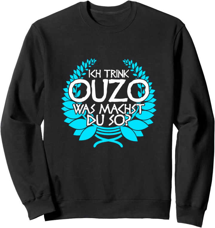 Grieche Griechenland Ich trink Ouzo was machst du so Sauf Sweatshirt