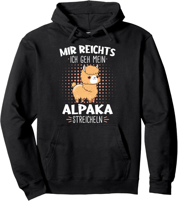 Alpaka Mir reichts ich geh mein Alpaka streicheln Pullover Hoodie