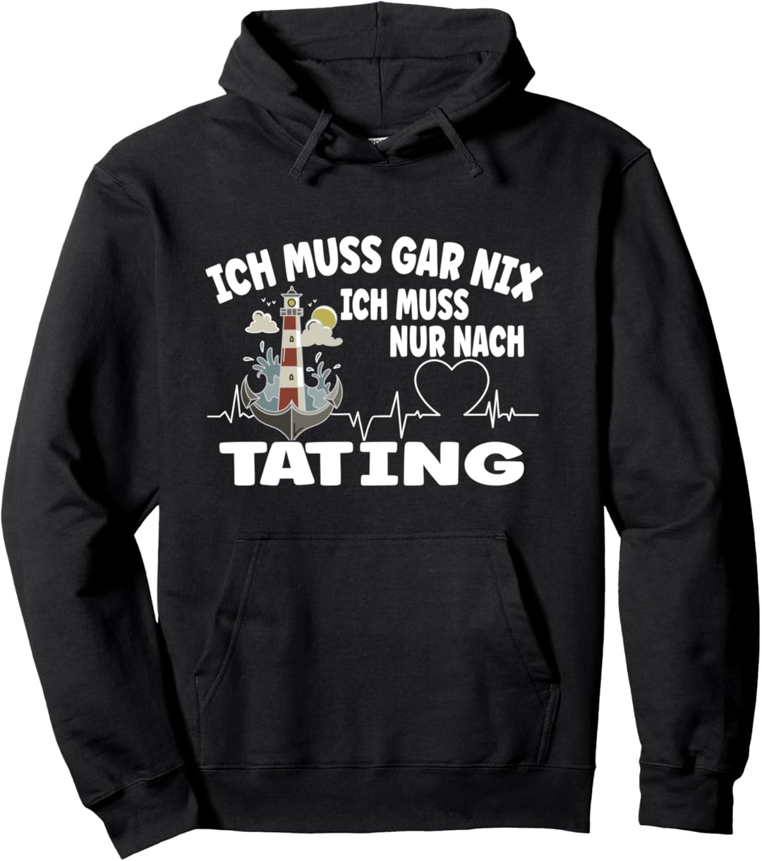 ich muss gar nix - ich muss nur nach Tating Pullover Hoodie
